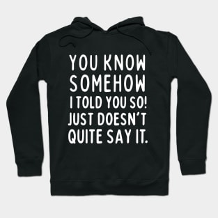 Told you so! Hoodie